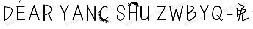 DEAR YANC SHU ZWBYQ字体转换